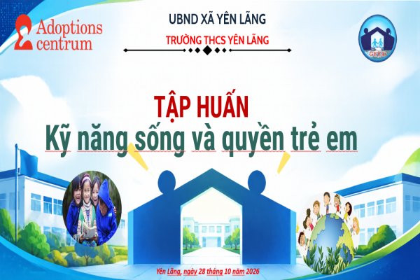 TẬP HUẤN KỸ NĂNG SỐNG VÀ QUYỀN TRẺ EM CHO HỌC SINH TẠI TRƯỜNG THCS YÊN LÃNG